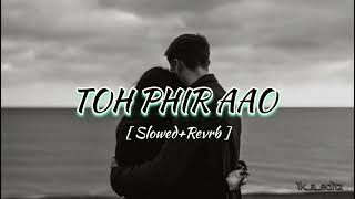 Toh Phir Aao ❤️💫  SlowedReverb  Lofi Song ❤️  Aawaarapan Movie Song ❤️  Emraan Hashmi 💫 [upl. by Yetnruoc]