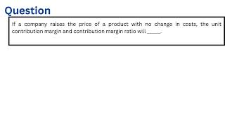 If a company raises the price of a product with no change in costs the unit contribution margin and [upl. by Groeg]