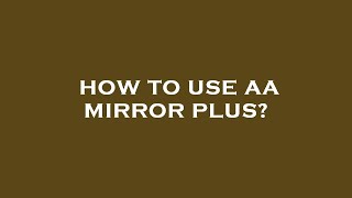 How to use aa mirror plus [upl. by Vivl]