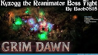 Grim Dawn  Kyzogg the Reanimator Boss Fight [upl. by Mccreery845]