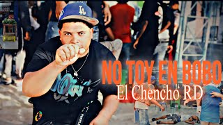 EL CHENCHO RD  NO TOY EN BOBO  VIDEO OFICIAL  DirRochyRD [upl. by Maureene]