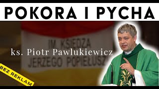 Kazanie ks Piotr Pawlukiewicz POKORA i PYCHA [upl. by Charo81]