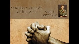 CONFISSÕES III Livro  Capítulos 1  4 Santo Agostinho [upl. by Lias]