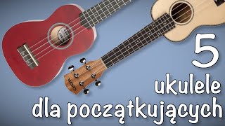 5 MODELI UKULELE DLA POCZĄTKUJĄCYCH [upl. by Ayardna]