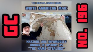 GC No 196  WHITE AMERICAN MAN KHAZARS Are INFAMOUSLY Known in HISTORY As “The NAMESTEALERS” [upl. by White721]