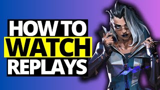 How To Watch Replays on Valorant  Full Guide 2024 [upl. by Aliled]