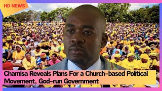 Chamisa Reveals Plans For a Churchbased Political Movement Godrun Government [upl. by Enrak]