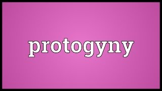 Protogyny Meaning [upl. by Nickie288]