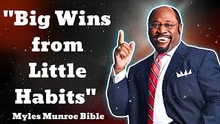 quotBig Wins from Little Habitsquot  Myles Munroe Bible [upl. by Breanne495]