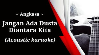 Angkasa  Jangan Ada Dusta Diantara Kita acoustic karaoke [upl. by Riesman]