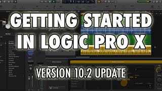 Logic Pro X  Getting Started in Logic X 102 Update [upl. by Kcirddec]