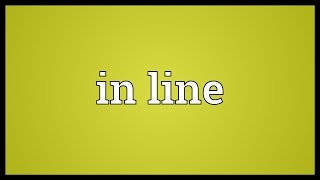 In line Meaning [upl. by Leinad]