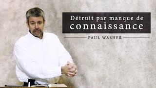 Détruit par manque de connaissance  Paul Washer French [upl. by Evelunn630]