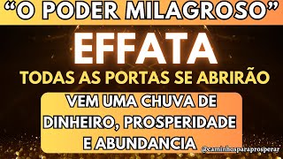 ðŸŒŸPREPARESE PARA O PODER MILAGROSO quotEFFATAquot TODAS AS PORTAS SE ABRIRÃƒOðŸ’°VEM UMA CHUVA DE PROSPERIDADE [upl. by Margit]