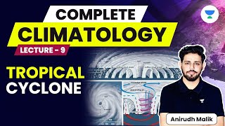 Complete Climatology  L9  Tropical Cyclone  UPSC 2024  Anirudh Malik [upl. by Anovahs]