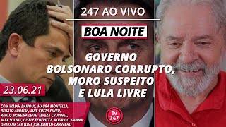 Boa Noite 247  Governo Bolsonaro corrupto Moro suspeito e Lula livre [upl. by Iorio]