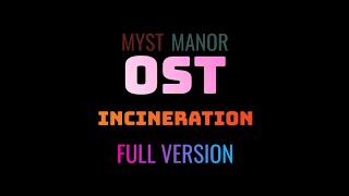 Incineration  Myst Manor Full OST [upl. by Ebeohp]