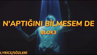 BLOK3  NAPTIĞINI BİLMESEM DE  Lyrics  Sözleri [upl. by Lukas917]