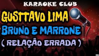 GUSTTAVO LIMA E BRUNO E MARRONE  RELAÇÃO ERRADA  KARAOKÊ [upl. by Ecenaj]