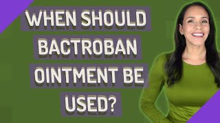 When should BACTROBAN ointment be used [upl. by Adyht]