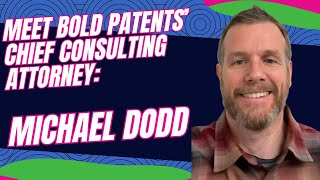 Meet Bold Patents Consulting Patent Attorney Michael Dodd [upl. by Meeki]