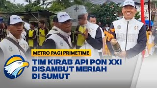 Di Sumut Tim Kirab Api PON XXI Disambut Meriah Metro Pagi Primetime [upl. by Briscoe204]