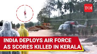 Kerala 100 Killed Hundreds Trapped In Wayanad Air Force Choppers Deployed For Rescue Efforts [upl. by Noda111]