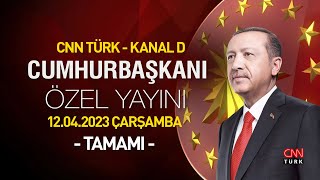 CNN TÜRK  Kanal D ortak Cumhurbaşkanı Özel Yayını programın tamamı 12042023 Çarşamba [upl. by Nehpets]