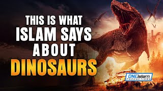 THIS IS WHAT ISLAM SAYS ABOUT DINOSAURS [upl. by Drawoh]