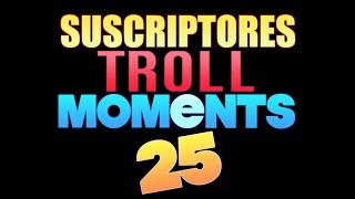 SUSCRIPTORES TROLL MOMENTS  Semana 25 [upl. by Asylem]