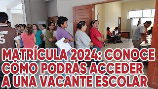 Matrícula 2024 conoce cómo podrás acceder a una vacante escolar [upl. by Ahsened]