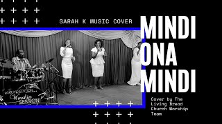 SARAH K  MINDI ONA MINDI Cover by The Living Bread Worship Team Church Kikuyu Edition [upl. by Michale]