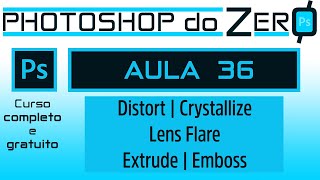 Aula 36 – Filtros Distort Crystallize Lens Flare Extrude e Emboss  Curso Photoshop Completo [upl. by Witha164]