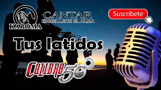 Calibre 50  Tus latidos Karaoke [upl. by Iznekcam]