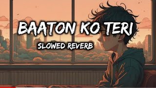 Baaton Ko Teri Song Slowed Reverb hindi sad aabookoflove [upl. by Ahsiloc]