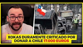 XOKAS ES RIDICULAMENTE CRITICADO POR RECAUDAR 17MIL EUROS PARA EL DESASTRE DE CHILE [upl. by Eseuqcaj]