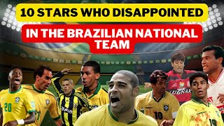 10 Brazilian Players Who Shone at Their Clubs but Disappointed in the National Team [upl. by Euginomod]