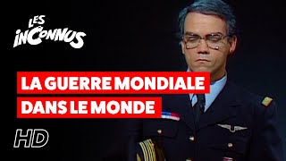 Les Inconnus  La guerre mondiale dans le monde  la planisfère [upl. by Lauro409]