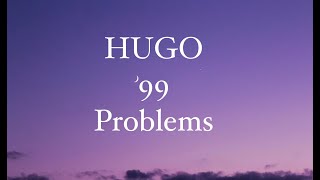 HUGO  99 Problems  Lyrics [upl. by Arymas]