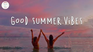 Good summer vibes 🌊 Summer songs that make you feel like a kid again [upl. by Aroved]