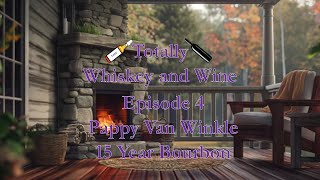 Totally Whiskey and Wine  Episode 4 Pappy Van Winkle 15 Year Bourbon [upl. by Akkahs]