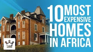 Top 10 Most Expensive Homes In Africa [upl. by Isiad]