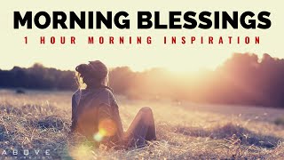 MORNING BLESSINGS FROM GOD  Blessed Morning Prayer To Start Your Day  1 Hour Morning Inspiration [upl. by Tierell]