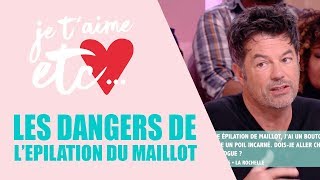 Les risques liés à l’épilation du maillot  Je t’aime etc [upl. by Acacia]