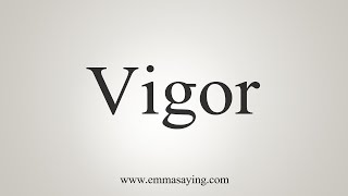 How To Say Vigor [upl. by Oniger]