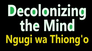 Summary of Decolonizing the Mind by Ngugi wa Thiongo [upl. by Dalpe]