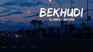 bekhudi   slowed reverb  lofi chill out mix  accede Music [upl. by Shepard]