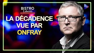 La décadence vue par Michel Onfray  Bistro Libertés  TVL [upl. by Anej379]