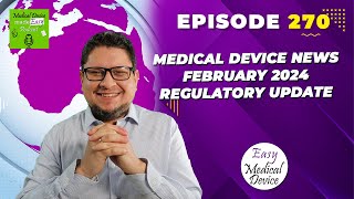 Medical Device News february 2024 Regulatory Update [upl. by Aralk630]