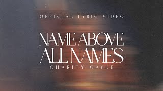 Charity Gayle  Name Above All Names Live  Official Lyric Video [upl. by Dez882]